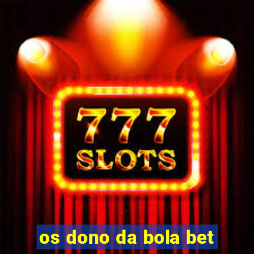 os dono da bola bet